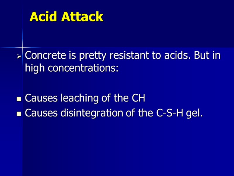 Acid Attack Concrete is pretty resistant to acids. But in high concentrations:  Causes